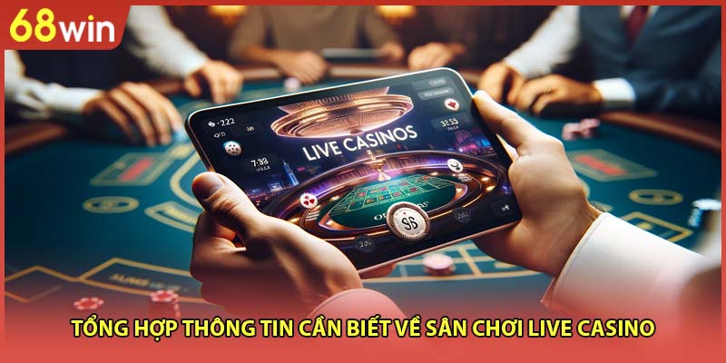 Tổng hợp thông tin cần biết về sân chơi live casino